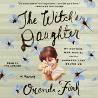 Title: The Witch's Daughter: My Mother, Her Magic, and the Madness that Bound Us, Author: Orenda Fink