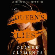 Title: The Queen's Lies: A Novel, Author: Oliver Clements
