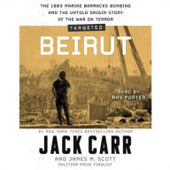 Targeted: Beirut: The 1983 Marine Barracks Bombing and the Untold Origin Story of the War on Terror