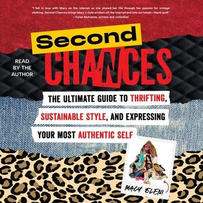 Second Chances: The Ultimate Guide to Thrifting, Sustainable Style, and Expressing Your Most Authentic Self