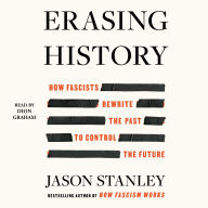 Title: Erasing History: How Fascists Rewrite the Past to Control the Future, Author: Jason Stanley