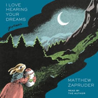 Title: I Love Hearing Your Dreams: Poems, Author: Matthew Zapruder