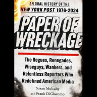 Title: Paper of Wreckage: An Oral History of the New York Post, 1976-2024, Author: Frank DiGiacomo