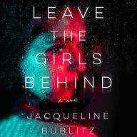 Title: Leave the Girls Behind: A Novel, Author: Jacqueline Bublitz