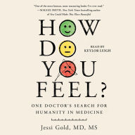 Title: How Do You Feel?: One Doctor's Search for Humanity in Medicine, Author: Jessi Gold