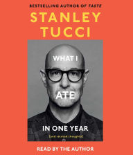 Title: What I Ate in One Year: (and related thoughts), Author: Stanley Tucci