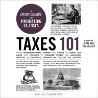 Title: Taxes 101: From Understanding Forms and Filing to Using Tax Laws and Policies to Minimize Costs and Maximize Wealth, an Essential Primer on the US Tax System, Author: Michele Cagan