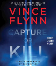 Title: Capture or Kill: A Mitch Rapp Novel by Don Bentley, Author: Vince Flynn