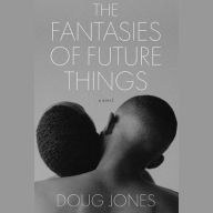 Title: The Fantasies of Future Things: A Novel, Author: Doug Jones