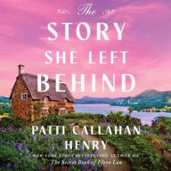 Title: The Story She Left Behind: A Novel, Author: Patti Callahan Henry