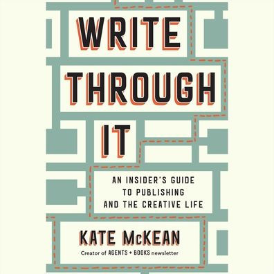 Write Through It: An Insider's Guide to Publishing and the Creative Life