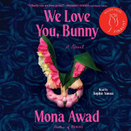 Title: We Love You, Bunny: A Novel, Author: Mona Awad
