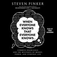 Title: When Everyone Knows That Everyone Knows . . .: Common Knowledge and the Mysteries of Money, Power, and Everyday Life, Author: Steven Pinker