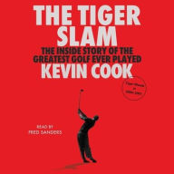 Title: The Tiger Slam: The Inside Story of the Greatest Golf Ever Played (Tiger Woods in 2000-2001), Author: Kevin Cook