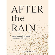 Best free ebook download After the Rain: Gentle Reminders for Healing, Courage, and Self-Love (English literature) 9781797200101 