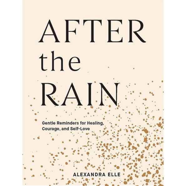 After the Rain: Gentle Reminders for Healing, Courage, and Self-Love