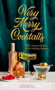 Very Merry Cocktails: 50+ Festive Drinks for the Holiday Season Book Cover Image