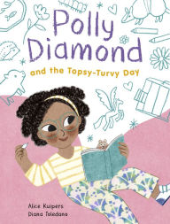 Title: Polly Diamond and the Topsy-Turvy Day: Book 3, Author: Alice Kuipers