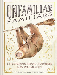 Title: Unfamiliar Familiars: Extraordinary Animal Companions for the Modern Witch, Author: Megan Lynn Kott