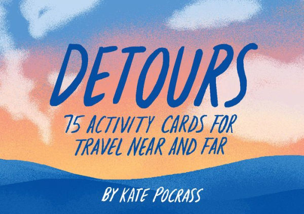 Detours: 75 Activity Cards for Travel Near and Far