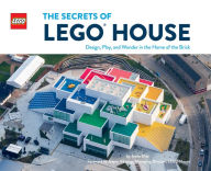 Title: The Secrets of LEGO House: Design, Play, and Wonder in the Home of the Brick, Author: Jesus Diaz