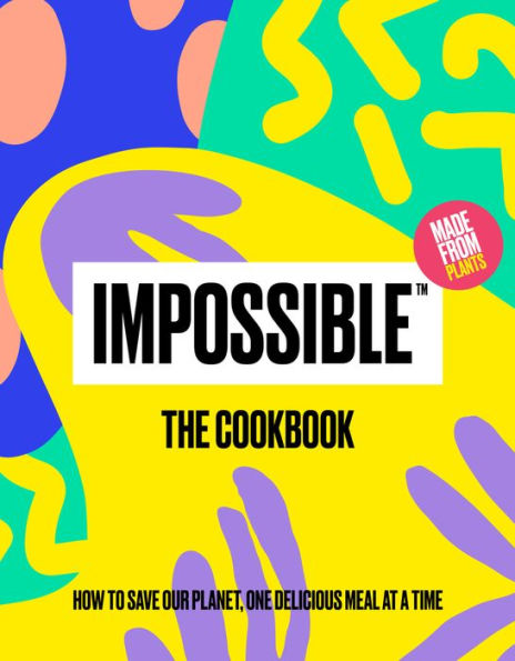 ImpossibleT: The Cookbook: How to Save Our Planet, One Delicious Meal at a Time