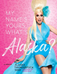 Download books free online My Name's Yours, What's Alaska?: A Memoir 9781797208435