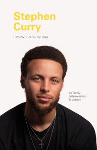 Title: I Know This to Be True: Stephen Curry, Author: Geoff Blackwell
