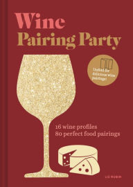 Title: Wine Pairing Party hc: 16 wine profiles. 80 perfect food pairings., Author: Liz Rubin