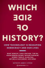 Which Side of History?: How Technology Is Reshaping Democracy and Our Lives