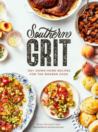 Title: Southern Grit: 100+ Down-Home Recipes for the Modern Cook, Author: Kelsey Barnard Clark