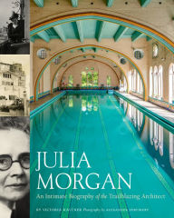 Title: Julia Morgan: An Intimate Portrait of the Trailblazing Architect, Author: Victoria Kastner