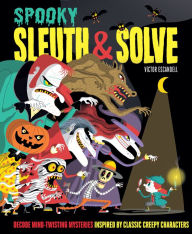 Title: Sleuth & Solve: Spooky: Decode Mind-Twisting Mysteries Inspired by Classic Creepy Characters, Author: Ana Gallo