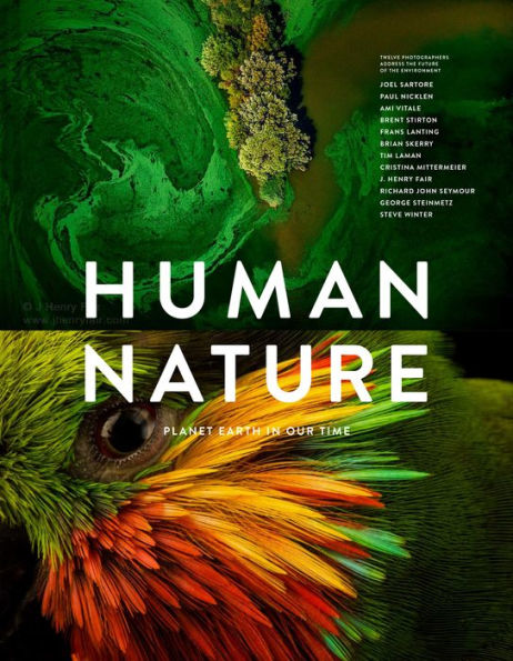 Human Nature: Planet Earth Our Time, Twelve Photographers Address the Future of Environment