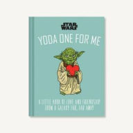 Books to download free online Star Wars: Yoda One for Me: A Little Book of Love from a Galaxy Far, Far Away by  (English Edition) 9781797205953