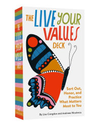 Title: The Live Your Values Deck: Sort Out, Honor, and Practice What Matters Most to You, Author: Lisa Congdon
