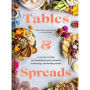 Tables & Spreads: A Go-To Guide for Beautiful Snacks, Intimate Gatherings, and Inviting Feasts