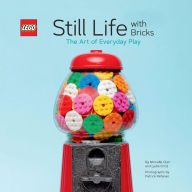 Title: LEGO Still Life with Bricks: The Art of Everyday Play, Author: Lydia Ortiz