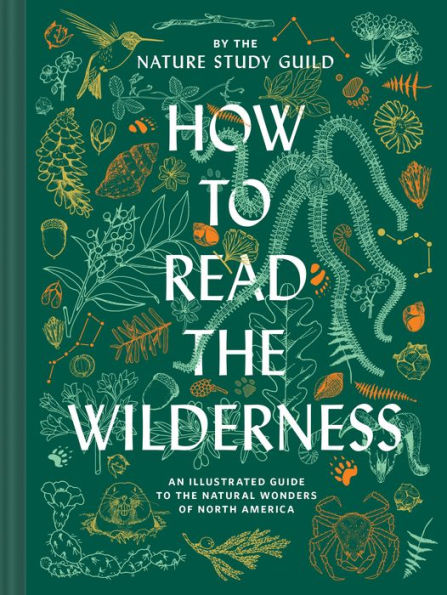 How to Read the Wilderness: An Illustrated Guide Natural Wonders of North America