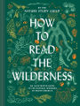 How to Read the Wilderness: An Illustrated Guide to the Natural Wonders of North America