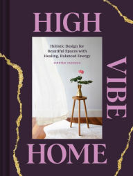 Title: High Vibe Home: Holistic Design for Beautiful Spaces with Healing, Balanced Energy, Author: Kirsten Yadouga