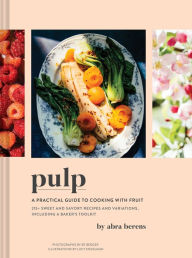 Title: Pulp: A Practical Guide to Cooking with Fruit, Author: Abra Berens
