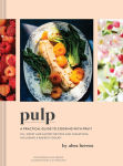 Alternative view 1 of Pulp: A Practical Guide to Cooking with Fruit