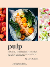 Title: Pulp: A Practical Guide to Cooking with Fruit, Author: Abra Berens