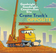 Crane Truck's Opposites: Goodnight, Goodnight, Construction Site