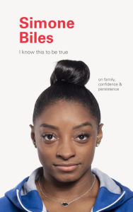 Title: I Know This to Be True: Simone Biles, Author: Geoff Blackwell