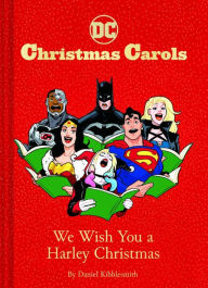 Title: DC Christmas Carols: We Wish You a Harley Christmas: DC Holiday Carols, Author: Daniel Kibblesmith