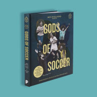 Title: Men in Blazers Present Gods of Soccer: The Pantheon of the 100 Greatest Soccer Players (According to Us), Author: Roger Bennett
