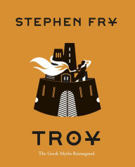 Title: Troy: The Greek Myths Reimagined, Author: Stephen Fry