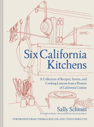 Download electronic ebooks Six California Kitchens: A Collection of Recipes, Stories, and Cooking Lessons from a Pioneer of California Cuisine
